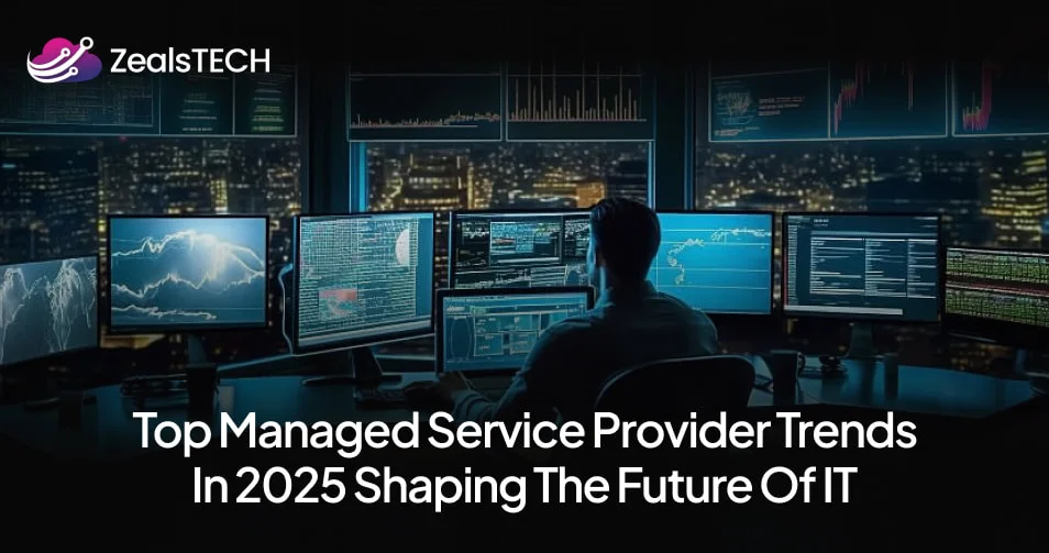Top Managed Service Provider Trends in 2025 Shaping the Future of IT zealstech