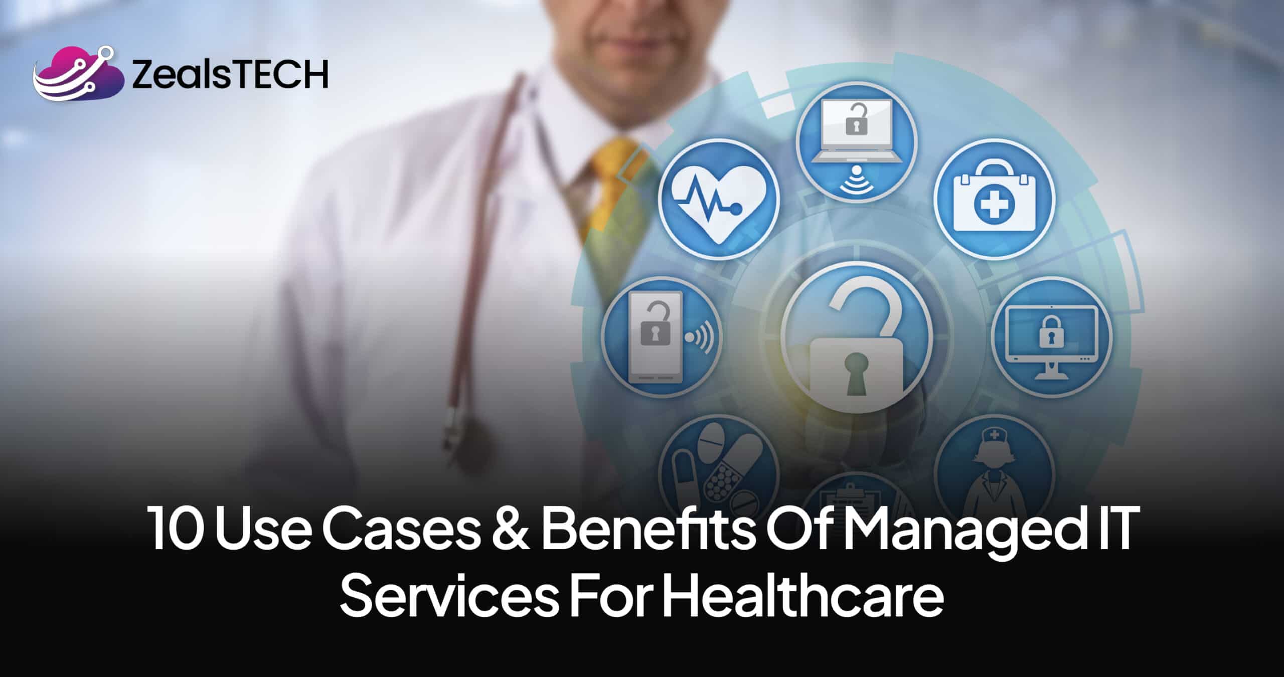 10 Use Cases & Benefits of Managed IT Services for Healthcare